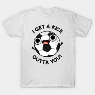 I Get A Fick Outta You Funny Soccer Pun T-Shirt